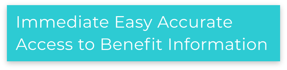 Immediate Easy Accurate Access to Benefit Information